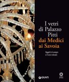 I vetri di Palazzo Pitti dai Medici ai Savoia Oggetti di pregio e d'uso comune